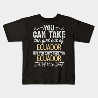 You Can Take The Girl Out Of Ecuador But You Cant Take The Ecuador Out Of The Girl Design - Gift for Ecuadorian With Ecuador Roots Kids T-Shirt